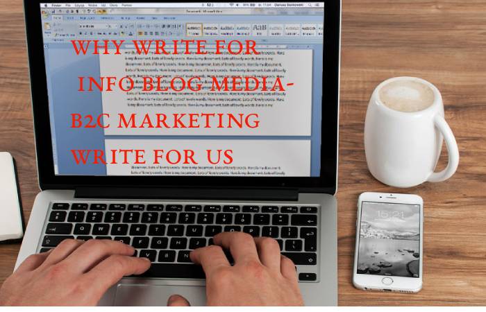 Why Write for info blog media- B2C Marketing Write For UsWhy Write for info blog media- B2C Marketing Write For Us
