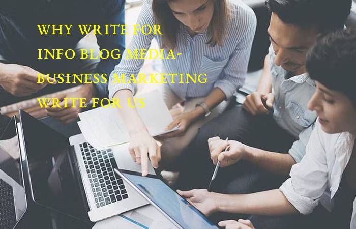 Why Write for info blog media- Business Marketing Write For Us