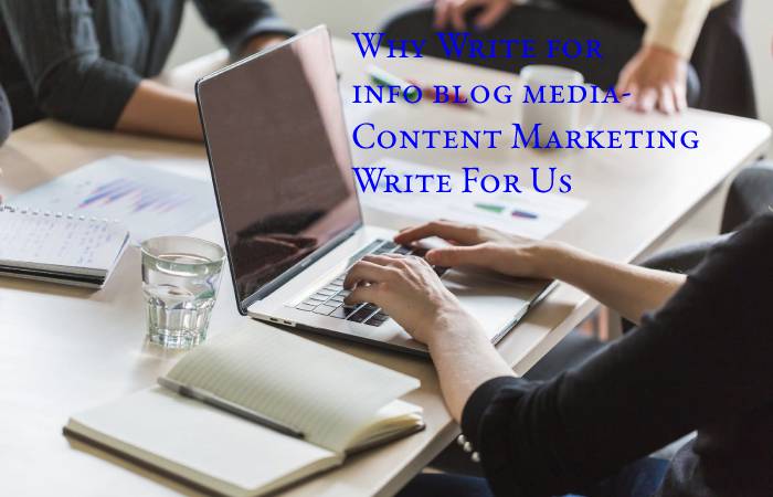 Why Write for info blog media- Content Marketing Write For Us