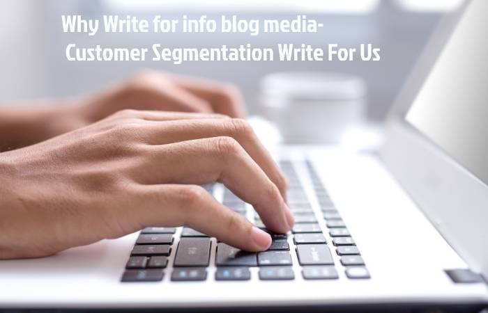 Why Write for info blog media- Customer Segmentation Write For Us
