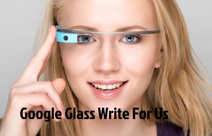 Google Glass Write For Us