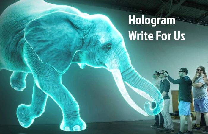 Hologram Write For Us