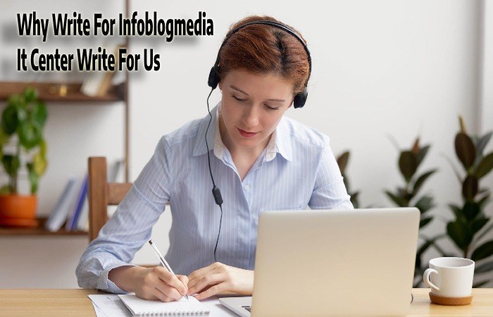 Why Write for Infoblogmedia – It Center Write for Us