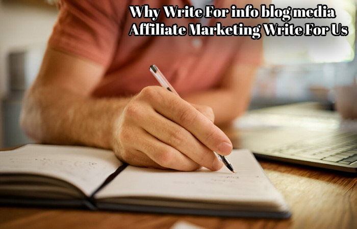 Why Write for info blog media- Affiliate Marketing Write For Us